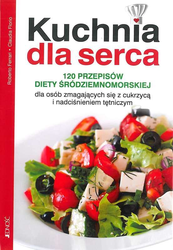 Kuchnia dla serca 120 przepisów diety śródziemnimorskiej