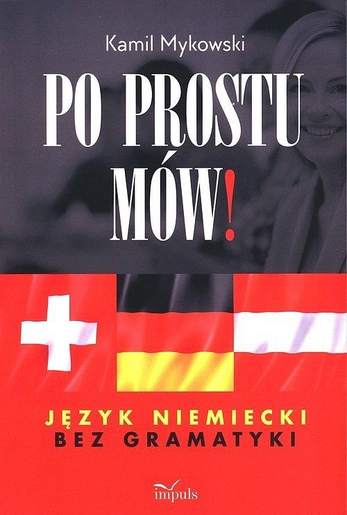 Po prostu mów! Język niemiecki bez gramatyki
