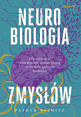 Neurobiologia zmysłów. Jak zachować równowagę sensoryczną w świecie pełnym bodźców