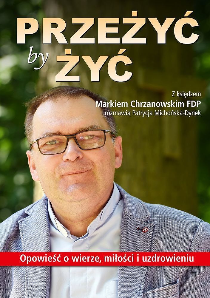 Przeżyć by żyć opowieść o wierze miłości i uzdrowieniu