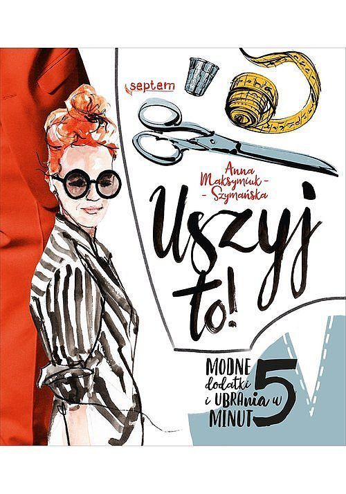 Uszyj to Modne ubrania i dodatki w 5 minut