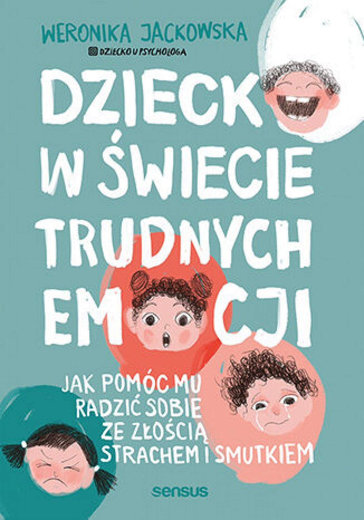 Dziecko w świecie trudnych emocji. Jak pomóc mu radzić sobie ze złością, strachem i smutkiem (e-book)