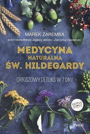 Medycyna naturalna Św. Hildegardy. Orkiszowy detoks w 7 dni