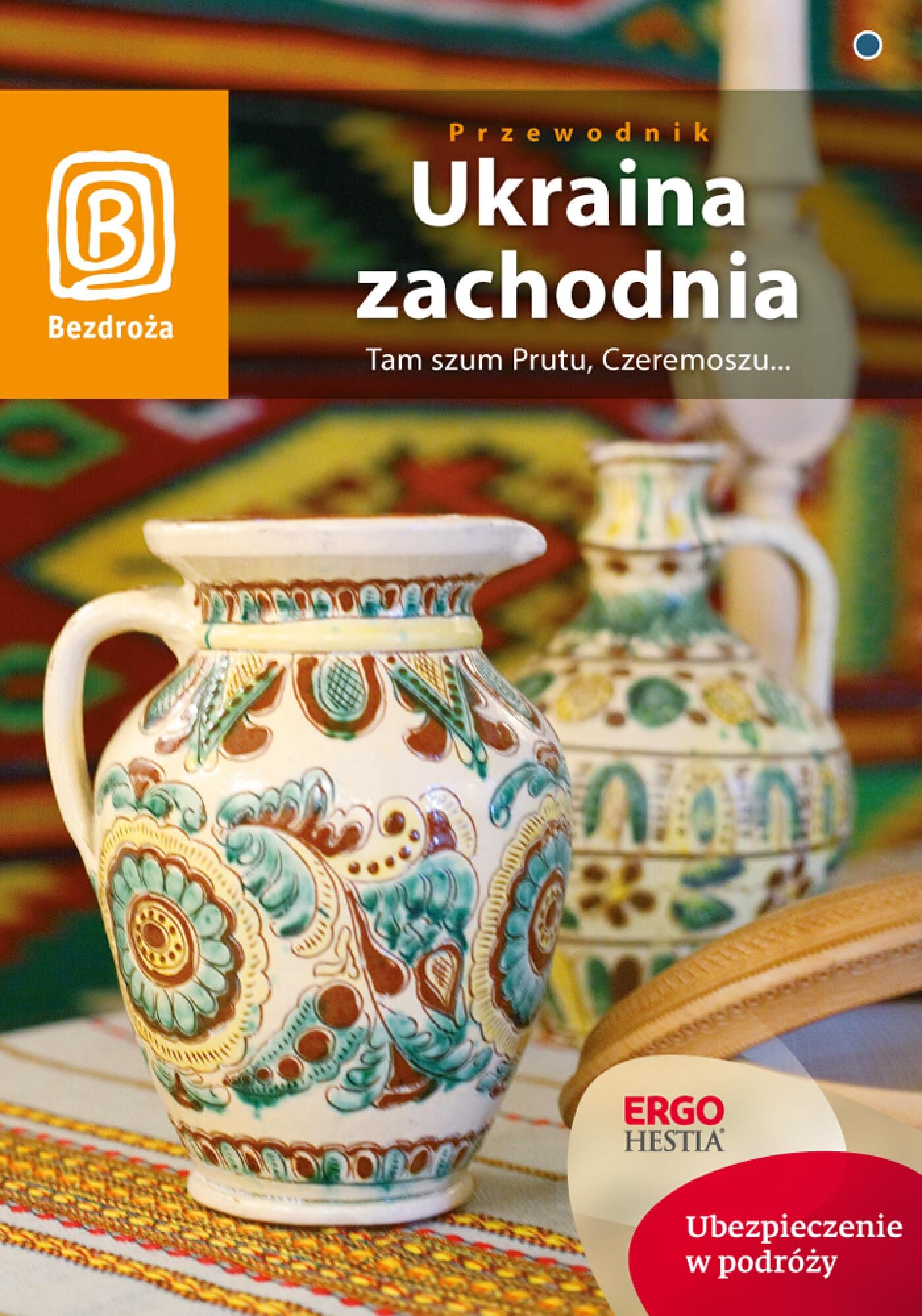 Ukraina zachodnia. Tam szum Prutu, Czeremoszu... Wydanie 6 (e-book)