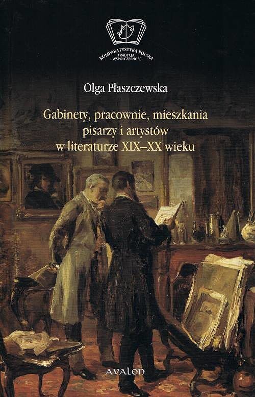 Gabinety, pracownie, mieszkania pisarzy i artystów w literaturze XIX i XX wieku