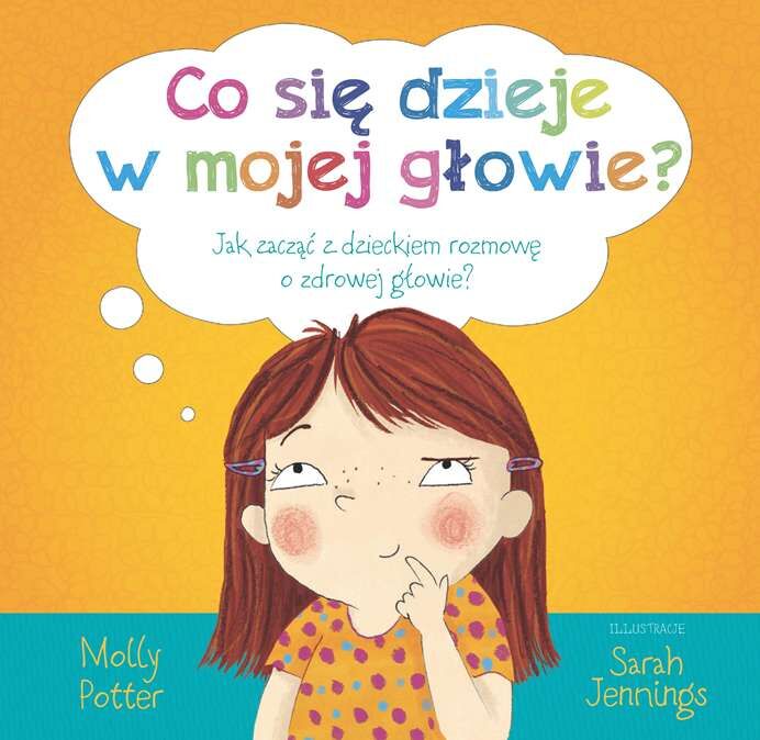 Co się dzieje w mojej głowie jak zacząć z dzieckiem rozmowę o zdrowej głowie