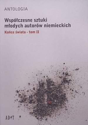 Współczesne sztuki młodych autorów niemieckich. Końce świata. Tom 2