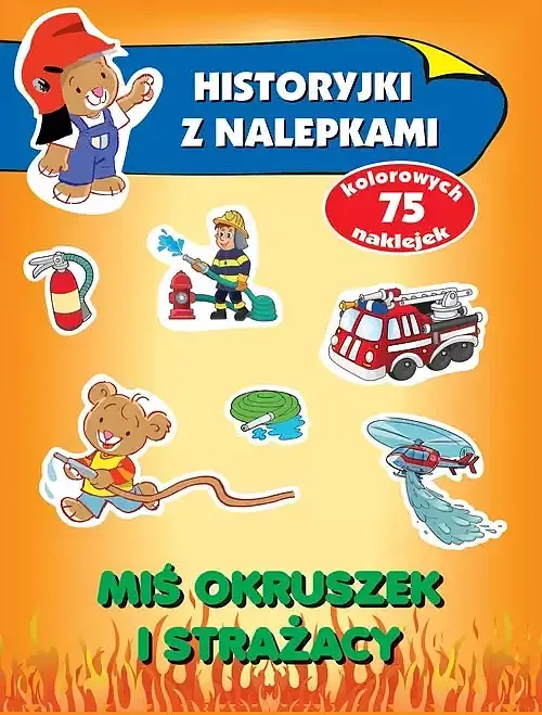 Miś Okruszek i strażacy. Historyjki z nalepkami