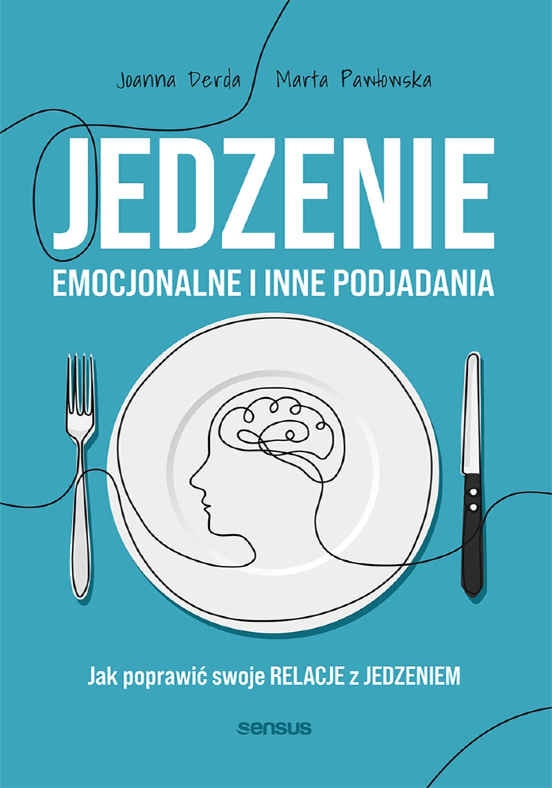 Jedzenie emocjonalne i inne podjadania. Jak poprawić swoje relacje z jedzeniem (e-book)