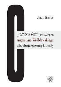 Czystość (1905-1909) Augustyna Wróblewskiego albo iluzja etycznej krucjaty