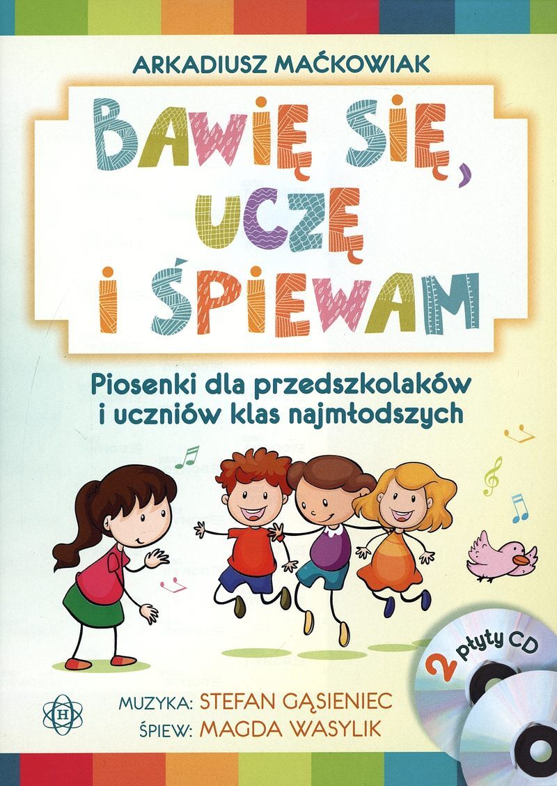 Bawię się, uczę i śpiewam. Piosenki dla przedszkolaków i uczniów klas najmłodszych. CD