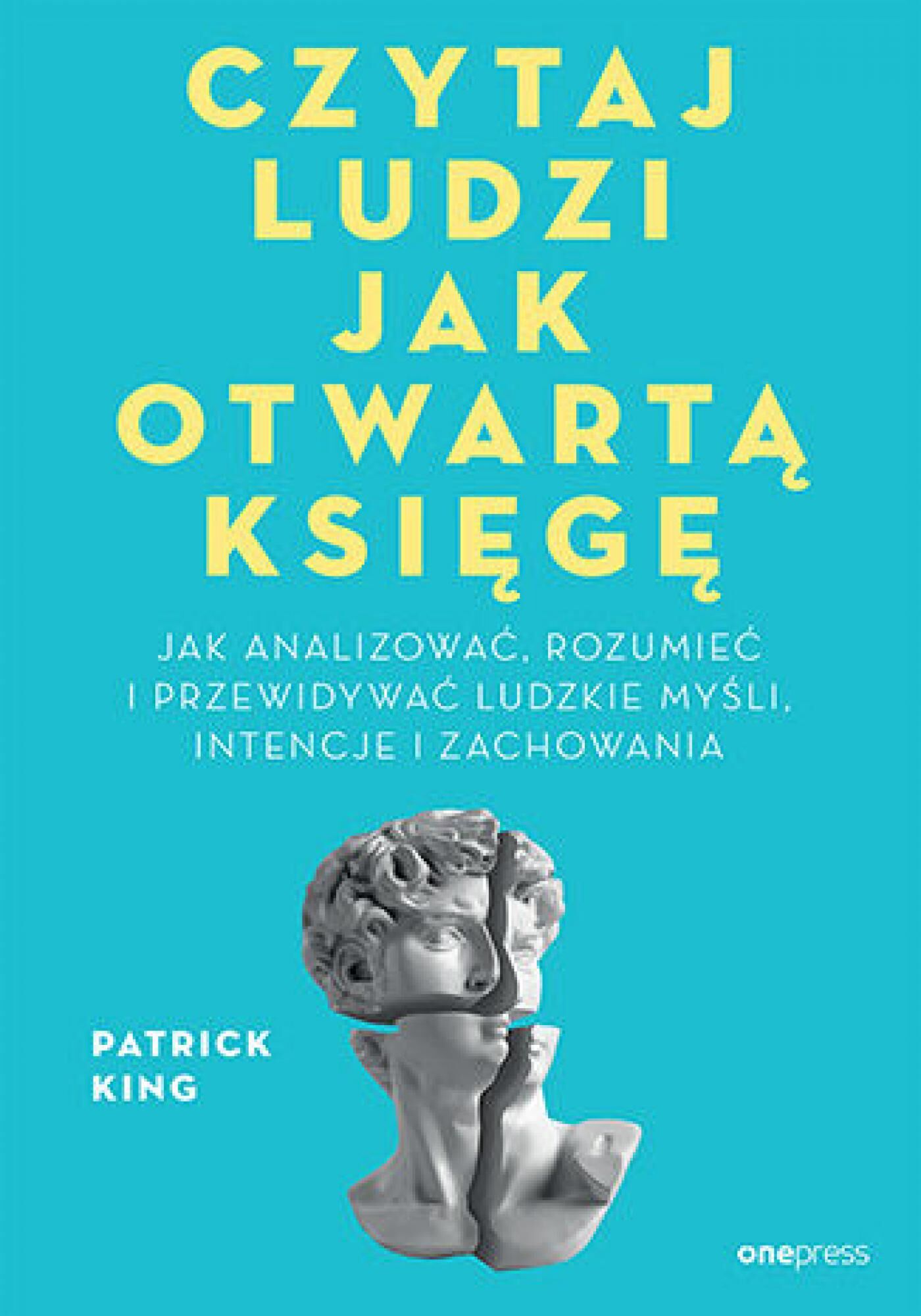 Czytaj ludzi jak otwartą księgę. Jak analizować, rozumieć i przewidywać ludzkie myśli, intencje i zachowania (e-book)