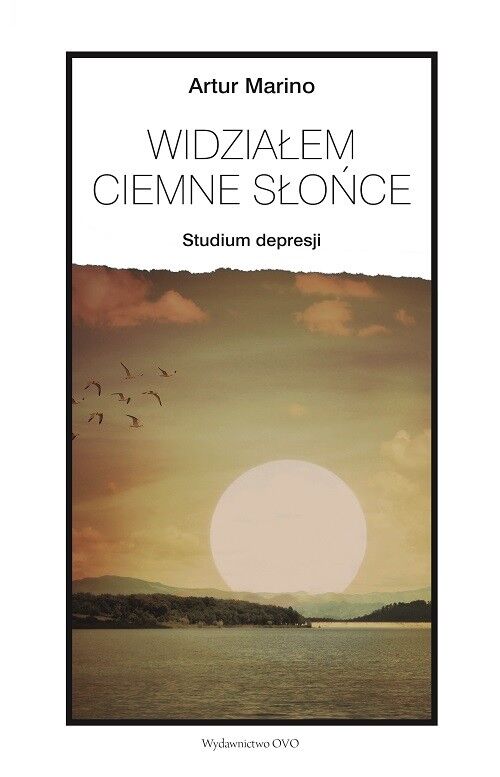 Widziałem ciemne słońce. Studium depresji