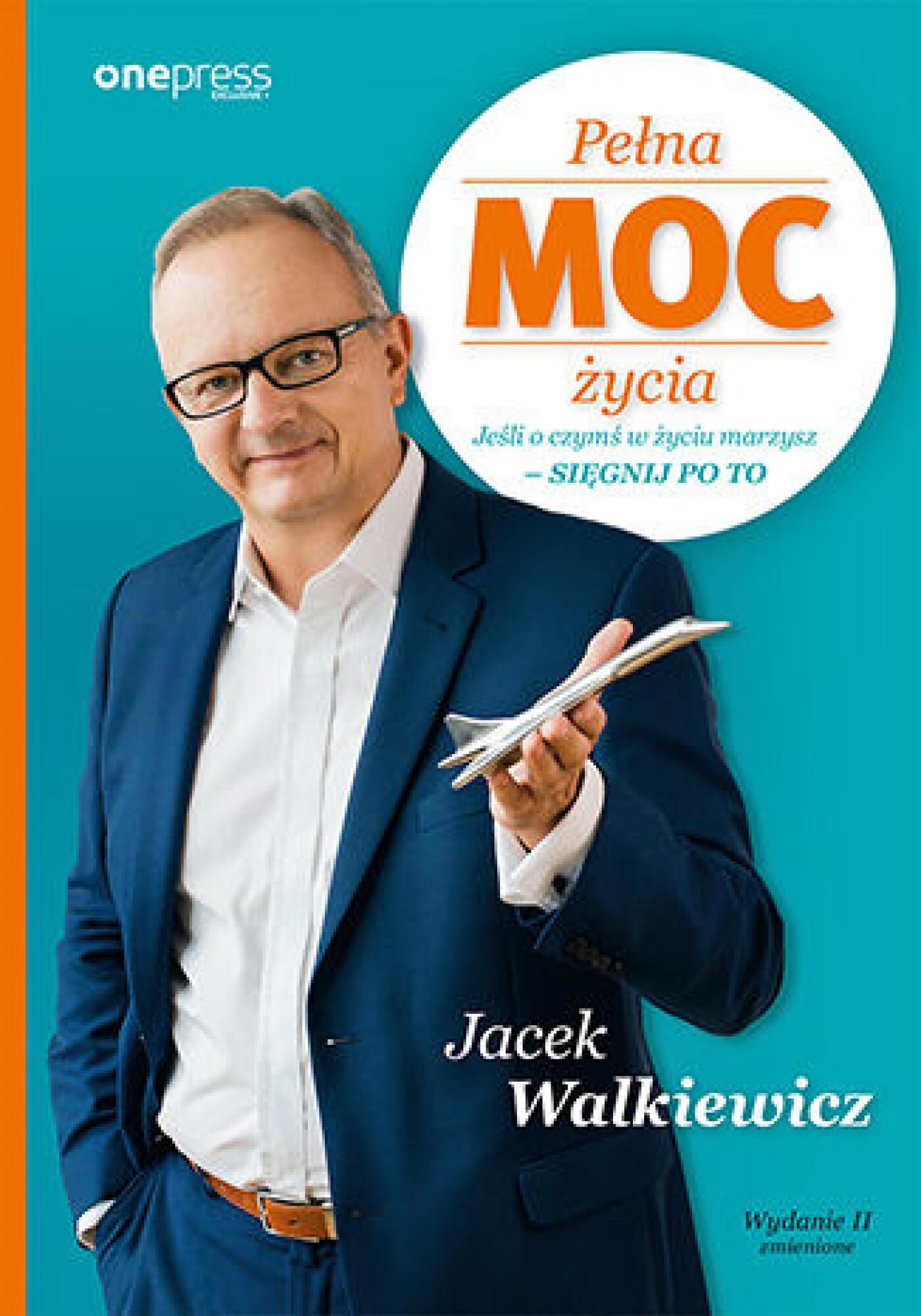 Pełna MOC życia. Jeśli o czymś w życiu marzysz - sięgnij po to. Wydanie II zmienione (e-book)