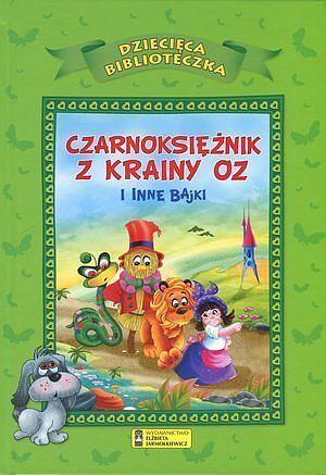 Czarnoksiężnik z krainy Oz i inne bajki