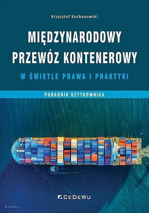 Międzynarodowy przewóz kontenerowy w świetle prawa i praktyki. Poradnik użytkownika