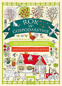 Rok w gospodarstwie do kolorowania - z kredkami uczymy się i bawimy
