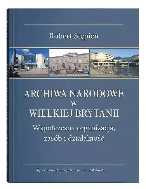 Archiwa Narodowe w Wielkiej Brytanii. Współczesna organizacja, zasób i działalność