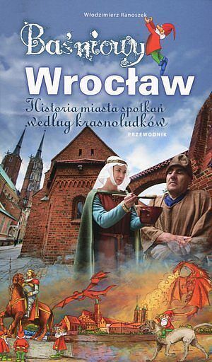 Baśniowy Wrocław - historia miasta spotkań według krasnoludków