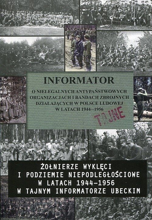 Informator o nielegalnych antypaństwowych organizacjach i bandach zbrojnych działających w Polsce Ludowej w latach 1944-1956