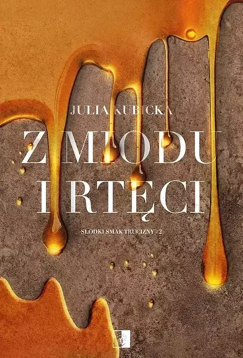 Słodki smak trucizny. Tom 2 Z miodu i rtęci