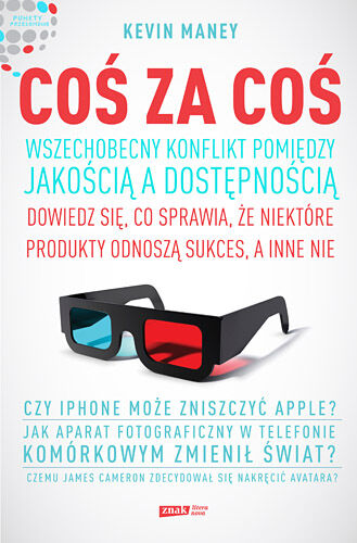 Coś za coś. Wszechobecny konflikt pomiędzy jakością a dostępnością. Dowiedz się, co sprawia, że jedne produkty odnoszą sukces, a inne nie