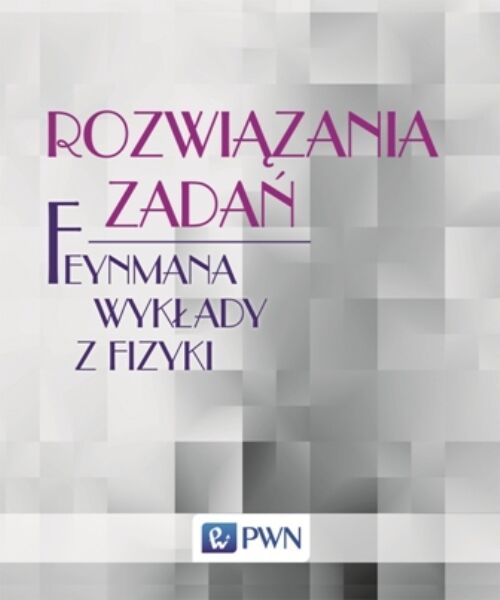 Rozwiązania zadań. Feynmana wykłady z fizyki.