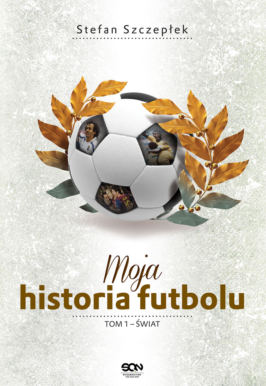 Moja historia futbolu. T. 1. Świat