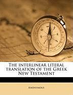 The interlinear literal translation of the Greek New Testament
