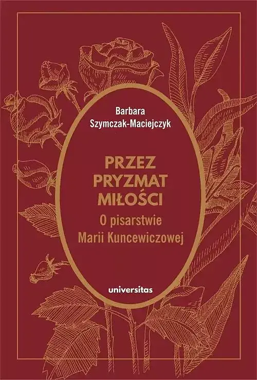 Przez pryzmat miłości O pisarstwie Marii Kuncewiczowej