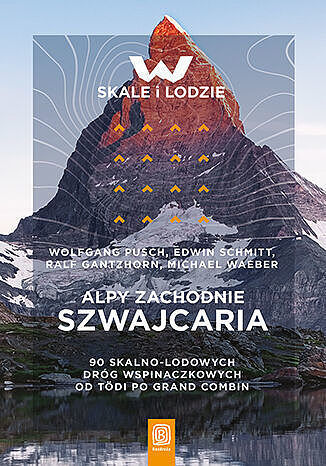 Alpy zachodnie. Szwajcaria. 90 skalno-lodowych dróg wspinaczkowych od tödi po grand combin
