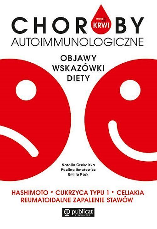 Masz to we krwi. Choroby autoimmunologiczne. Objawy, wskazówki, diety. Hashimoto, cukrzyca typu I...