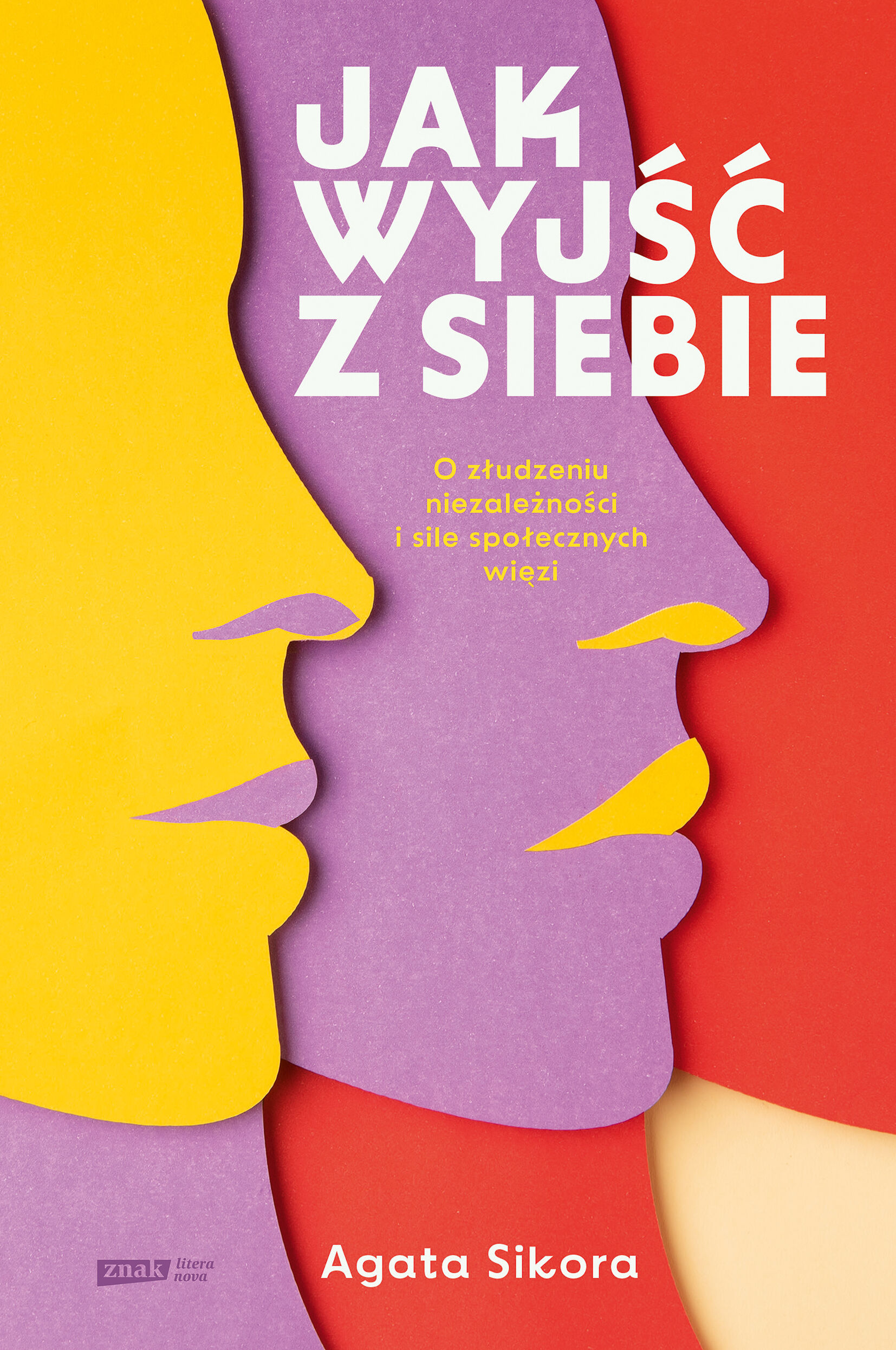 Jak wyjść z siebie. O złudzeniu niezależności i sile społecznych więzi (e-book)