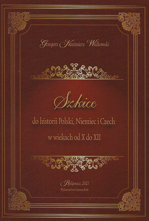 Szkice do historii Polski Niemiec i Czech w wiekach od X do XII