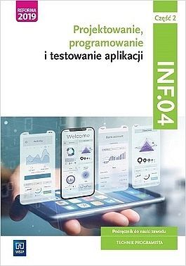 Projektowanie, programowanie i testowanie aplikacji kwalifikacja inf. 04 podręcznik część 2