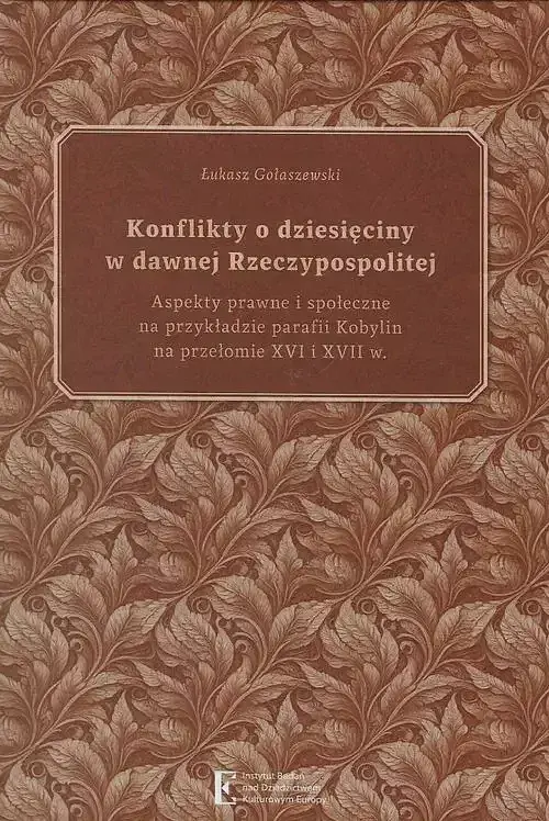 Konflikty o dziesięciny w dawnej Rzeczypospolitej. Aspekty prawne i społeczne na przykładzie parafii