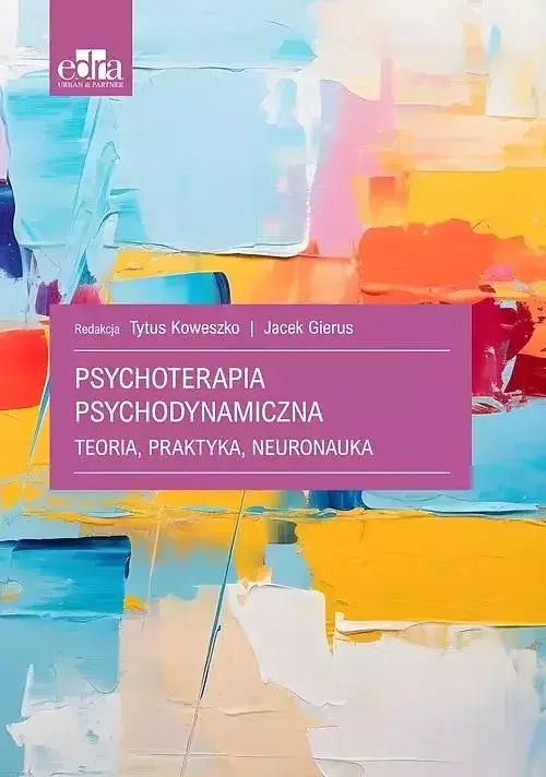 Psychoterapia psychodynamiczna. Teoria, praktyka, neuronauka