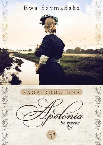 Apolonia. Saga rodzinna Bo trzeba żyć. Tom 1