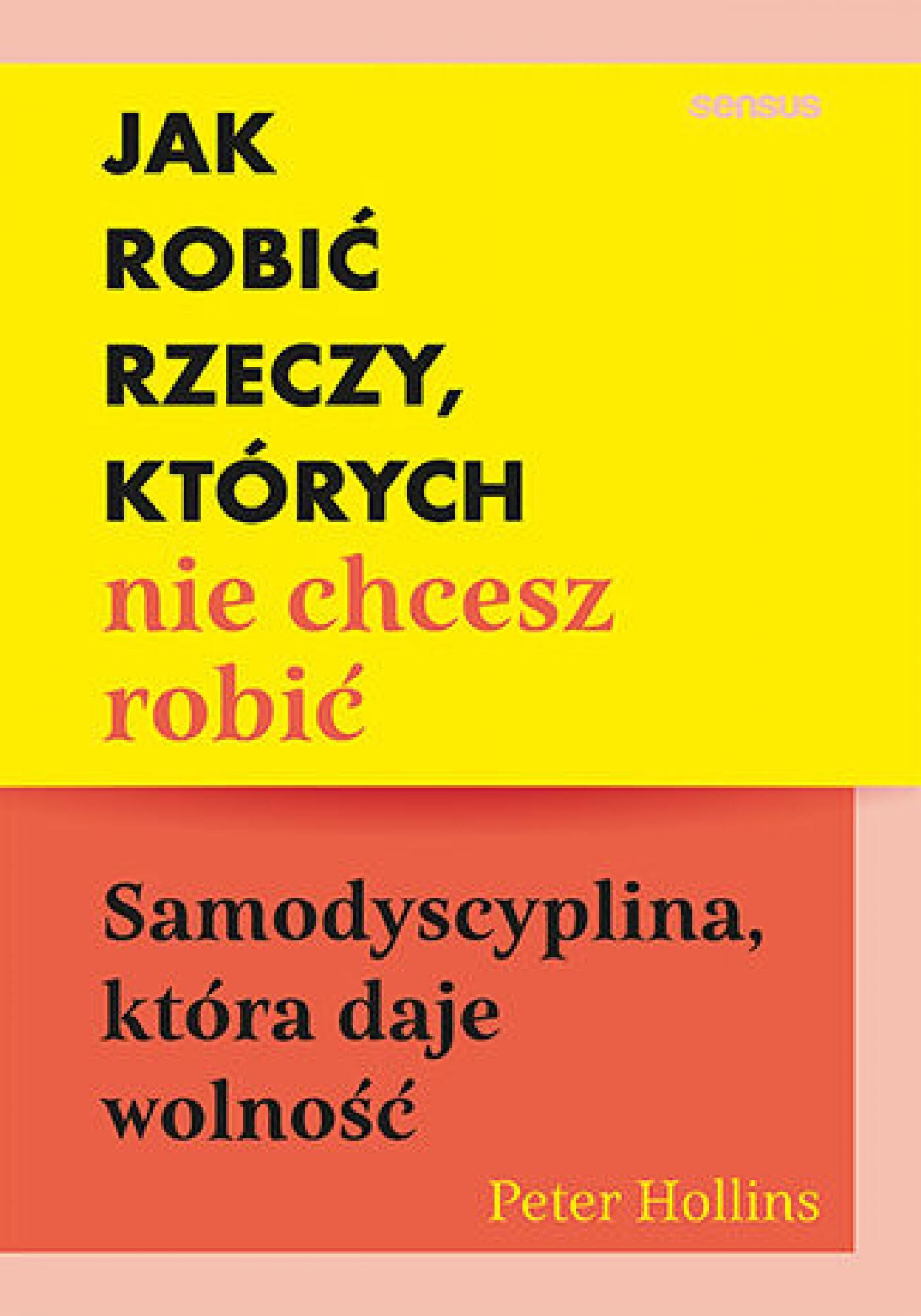 Jak robić rzeczy, których nie chcesz robić. Samodyscyplina, która daje wolność (e-book)
