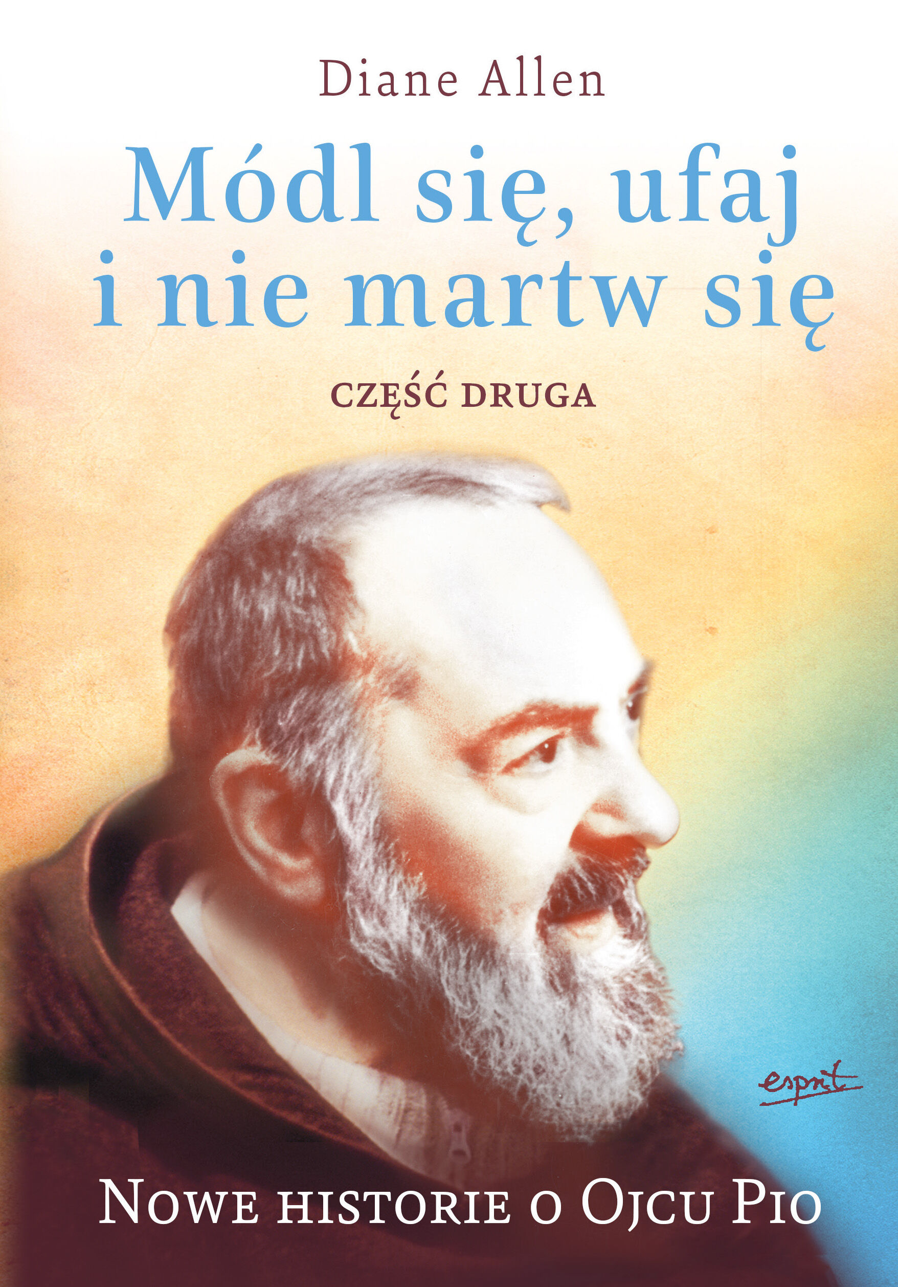 Nowe historie o ojcu pio módl się ufaj i nie martw się cz. 2