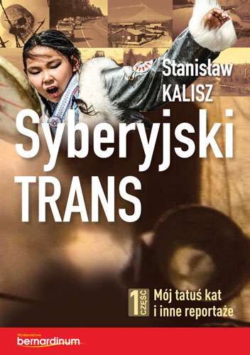 Mój tatuś kat i inne reportaże syberyjski trans Tom 1