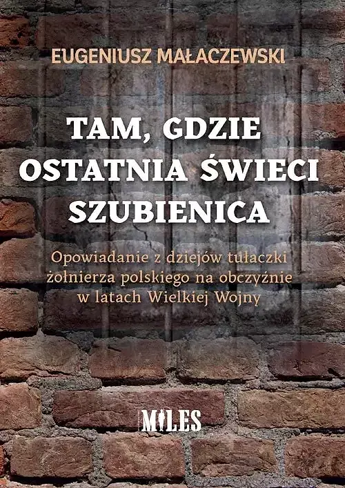Tam gdzie ostatnia świeci szubienica. Opowiadanie z dziejów tułaczki żołnierza polskiego na obczyźni