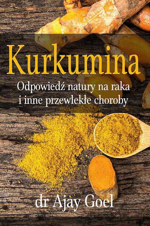Kurkumina - odpowiedź natury na raka i inne przewlekłe choroby