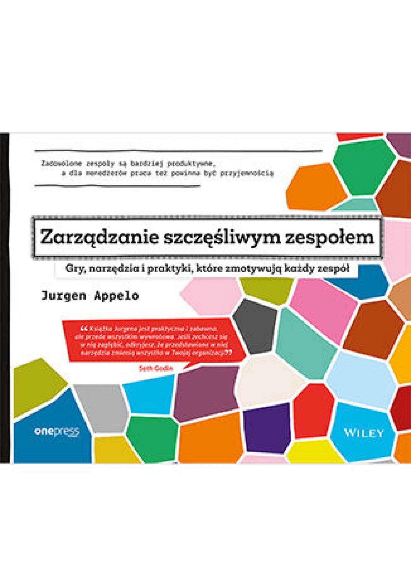 Zarządzanie szczęśliwym zespołem. Gry, narzędzia i praktyki, które zmotywują każdy zespół (e-book)