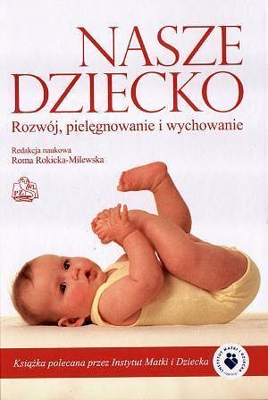 Nasze dziecko. Rozwój pielęgnowanie i wychowanie