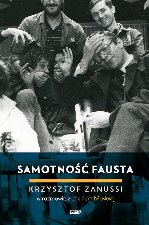 Samotność Fausta. Krzysztof Zanussi w rozmowie z Jackiem Moskwą