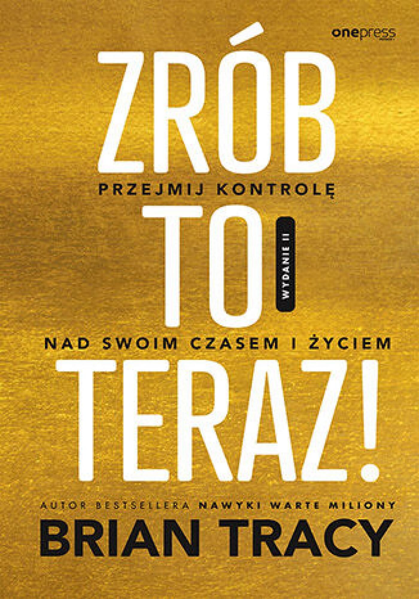 Zrób to teraz! Przejmij kontrolę nad swoim czasem i życiem. Wydanie II (e-book)
