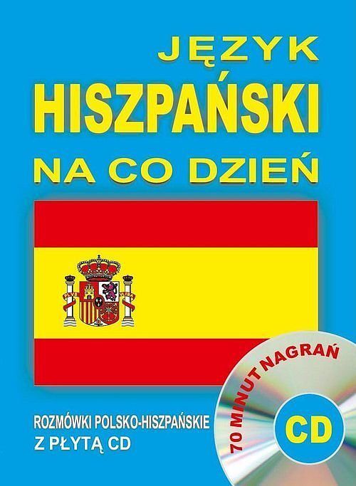 Język hiszpański na co dzień Rozmówki polsko-hiszpańskie