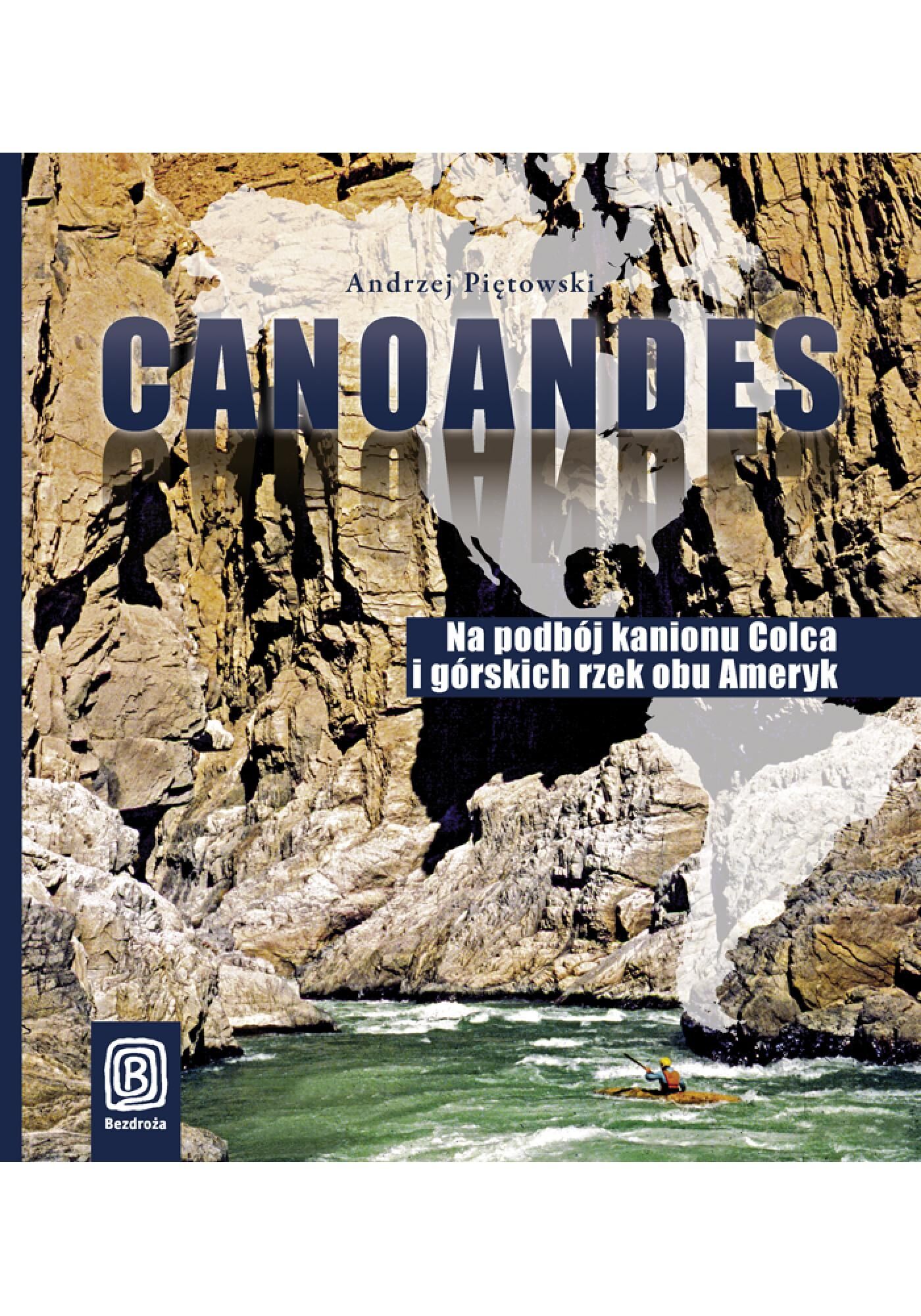 Canoandes. Na podbój kanionu Colca i górskich rzek obu Ameryk (e-book)