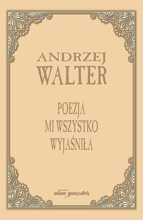 Poezja mi wszystko wyjaśniła. Szkice i eseje